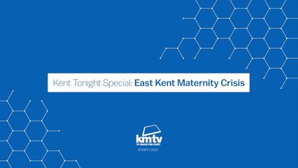 KENT TONIGHT SPECIAL - East Kent Maternity Crisis