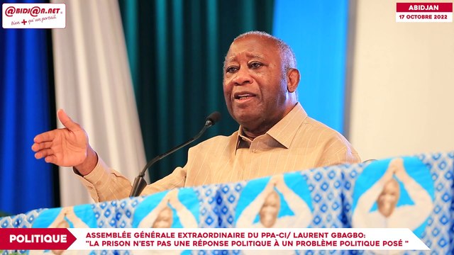 Assemblée générale extraordinaire du ppa-ci: Laurent Gbagbo: La prison n’est pas une réponse politique à un problème politique posé