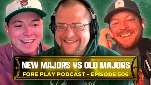 New Majors vs. Old Majors - Fore Play Episode 506