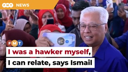 As an ex-hawker, I’ll fight for you, Ismail tells petty traders