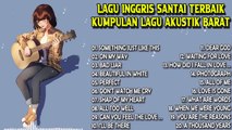 Lagu Inggris Santai Terpopuler Dan Terbaru - Lagu Barat Akustik Terbaik