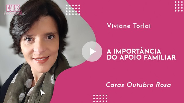 OUTUBRO ROSA NA CARAS: COMO O APOIO FAMILIAR É IMPORTANTE NA LUTA CONTRA O CÂNCER | VIVIANE TORLAI