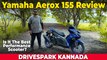 Yamaha Aerox 155 KANNADA Review | Punith Bharadwaj | Reviews In Kannada | Bike Reviews In Kannada