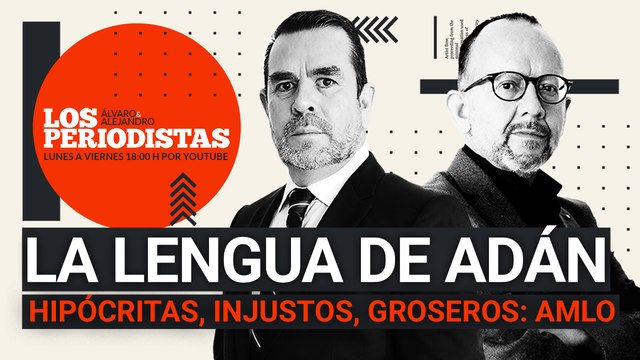 #EnVivo | #LosPeriodistas | La lengua suelta de Adán Augusto | Hipócritas, injustos, groseros: AMLO