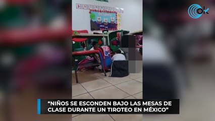 Niños se esconden bajo las mesas de clase durante un tiroteo en México