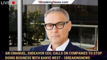 Ari Emanuel, Endeavor CEO, Calls On Companies To Stop Doing Business With Kanye West - 1breakingnews
