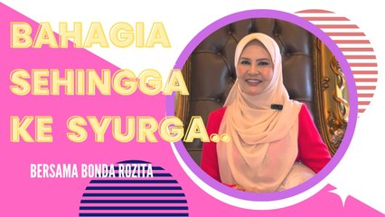BAHAGIA SEHINGGA KE SYURGA BERSAMA BONDA ROZITA IBRAHIM