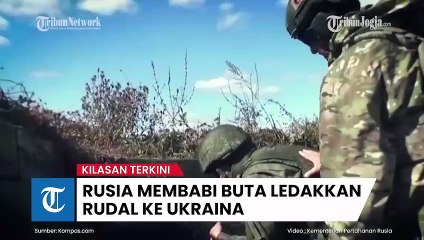KILASAN TERKINI Rusia Membabi Buta Ledakkan Rudal ke Ukraina