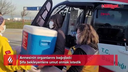 Annesinin organlarını bağışladı: Şifa bekleyenlere umut olmak istedik
