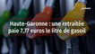 Haute-Garonne : une retraitée paie 7,77 euros le litre de gasoil