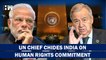 "India Must Condemn HateSpeech Unequivocally":UN Chief Antonio Guterres Chides India On Human Rights