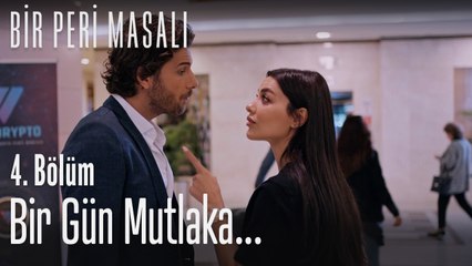 Bir gün mutlaka...  - Bir Peri Masalı 4. Bölüm