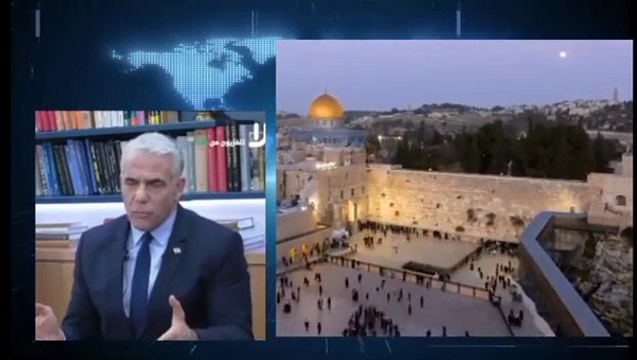 Yael Lapid Prime Minister of Israel tells Arabic-language news channels Jews won’t have freedom to worship on the Temple Mount.