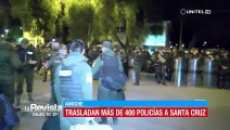 Con equipos antimotines, más de 400 policías en Cochabamba se trasladaron hasta Santa Cruz