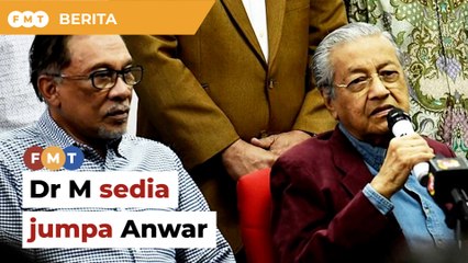 Dr M sedia bertemu Anwar bincang kerjasama