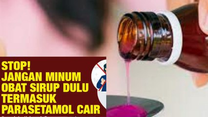 stop jangan minum obat sirup dulu termasuk paracetamol sirup