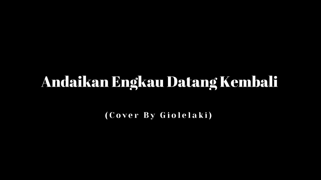 Andaikan Engkau Datang Kembali - Koes Plus ( Lirik Lagu ) Cover By Giolelaki