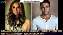 Alexa And Carlos PenaVega Sign Multi-Picture Overall Deal With Hallmark Media - 1breakingnews.com