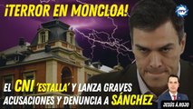 Jesús Á. Rojo: ¡Terror en Moncloa!: el CNI ‘estalla’ y lanza graves acusaciones y denuncia a Sánchez