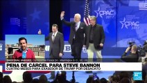 Informe desde Washington: Steve Bannon es condenado a cuatro meses de cárcel