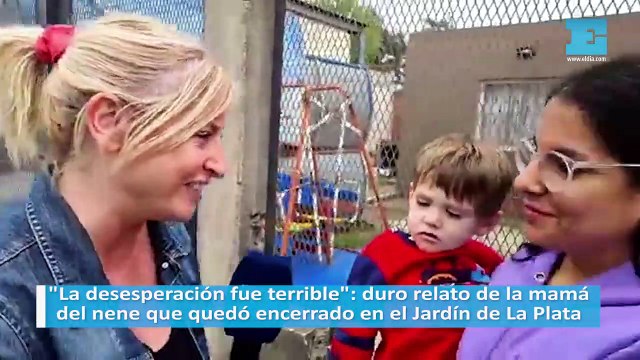 La desesperación fue terrible : duro relato de la mamá del nene que quedó encerrado en el Jardín de La Plata