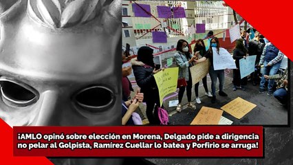 Download Video: AMLO dijo esto de Morena, Delgado pidió no pelar al Golpista, Cuellar lo batea y Porfirio se arrugó!