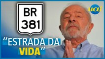 Lula sobre BR-381: 'Questão de honra criar a estrada da vida'