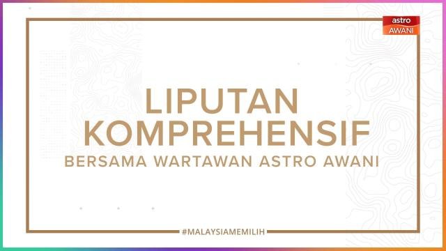 [INFOGRAFIK] Laporan komprehensif bersama wartawan Astro AWANI #MalaysiaMemilih