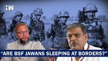 Are BSF Jawans Sleeping At border?': Owaisi Slams RSS Over Its 'Bangladesh Infiltration' Remark| BJP