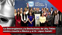 ¡La Desvergüenza y la Desfachatez de Lilly Téllez! ¡Mintió e insultó a México y al Dr. López-Gatell!