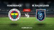 CANLI İZLE| Fenerbahçe-Başakşehir maçı CANLI izle! Fenerbahçe- Başakşehir maçı canlı izleme linki! Başakşehir maçı canlı izle! FB maçı hangi kanalda?