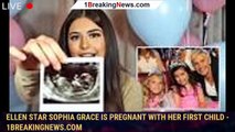 Ellen Star Sophia Grace Is Pregnant With Her First Child - 1breakingnews.com