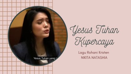 Yesus  Tuhan Kupercaya || Christian Song || Nikita Natashia