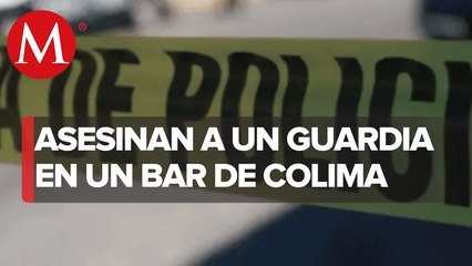 En Colima, asesinan a guardia de seguridad a las afueras de un bar