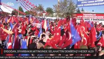 Erdoğan, Diyarbakır mitinginde Demirtaş’ı hedef aldı: “Bu adam Kürt değil...”