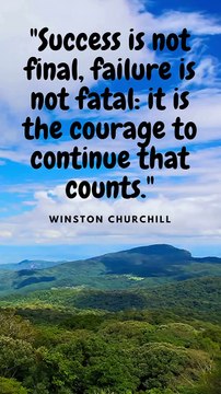 Success is not Final ; Failure is not Fatal ; It's the courage to