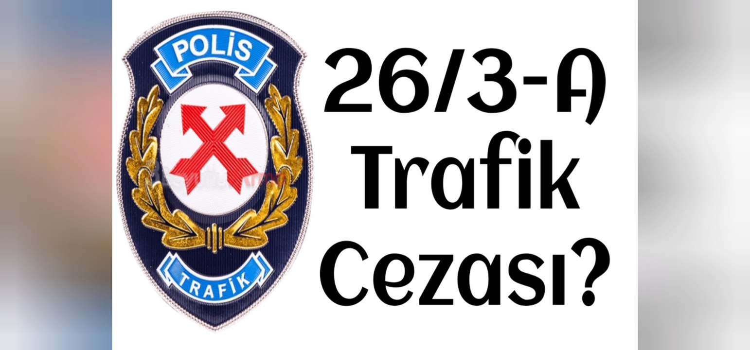 26-3A trafik cezası nedir?