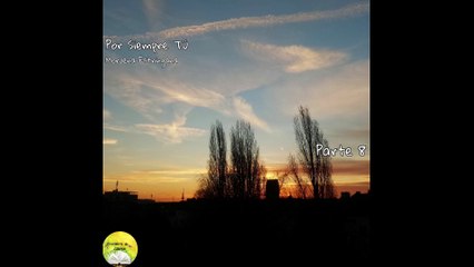 Por Siempre Tú | Voz Humana | Parte 8