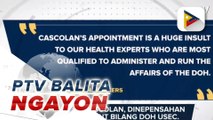 Ex-PNP chief Cascolan, dinepensahan ang appointment bilang DOH USec.