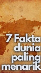 7 fakta menarik dunia !
