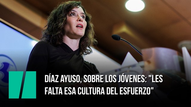 Díaz Ayuso, sobre los jóvenes: Les falta esa cultura del esfuerzo