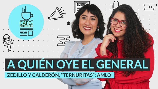 #EnVivo#CaféYNoticias |Generales que asesoran al Secretario | Zedillo y Calderón, “ternuritas”: AMLO