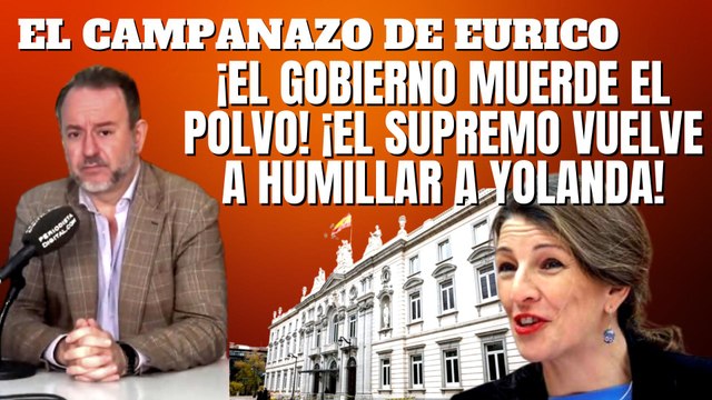 Eurico Campano: ¡El Gobierno muerde el polvo! ¡El Supremo vuelve a humillar a Yolanda!