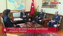 Türkiye ve Macaristan arasında 'Askeri Çerçeve Anlaşması' imzalandı