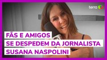 Fãs e amigos se despedem da jornalista Susana Naspolini