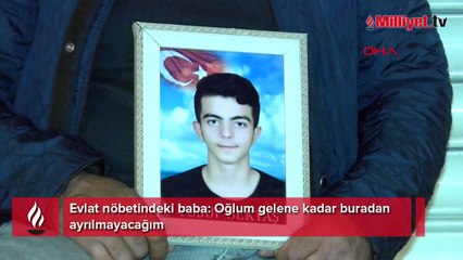 Evlat nöbetindeki baba: Oğlum gelene kadar buradan ayrılmayacağım