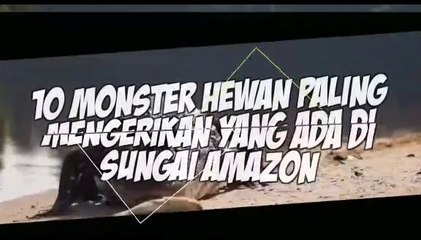 10 Monster Hewan yang Paling mengerikan di Sungai Amazon Part 1