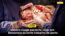 Médico coage paciente votar em Bolsonaro durante trabalho de parto