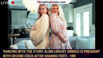 'Dancing with the Stars' Alum Lindsay Arnold Is Pregnant With Second Child After Sharing Ferti - 1br