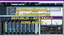KARAOKE REPUBLIK - AKU TAKUT COVER ACUSTICK (FREE AUDIO)